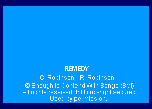 REMEDY

C. Robinson - R. Robinson

Enough to Contend With Songs (BMI)
All rights reserved, Int'l copyright secured
Used by permission