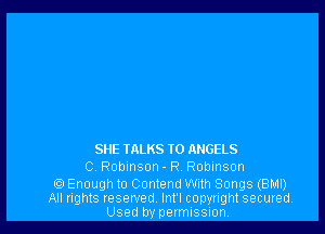 SHE IALKS T0 ANGELS

C. Robinson - R. Robinson

Enough to Contend With Songs (BMI)
All rights reserved, Int'l copyright secured
Used by permission