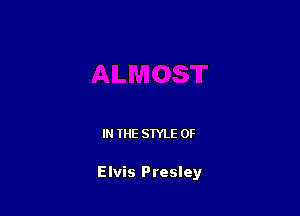 IN THE STYLE 0F

Elvis Presley