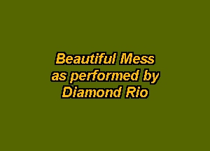 Beautiful Mess

as performed by
Diamond Rio