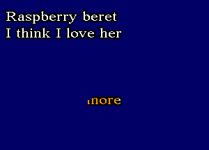 Raspberry beret
I think I love her