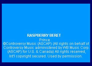 RASPBERRY BERET

Prince
OCUntroversy Music (ASCAP) (All rights on behalf of
Controversy Music administered by WB Music Corp.
(ASCAP) for US. 8g Canada) All rights reserved,

Int'l copyright secured. Used by permission.