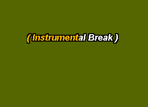 ( Instrumental Break)