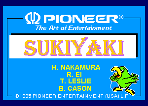 Q PIGJNEEW
7715 Art ofEnfertafnment

E

(IL NAKAMURA

01985 PIONEER ENTERTAINMENT (USA P h?