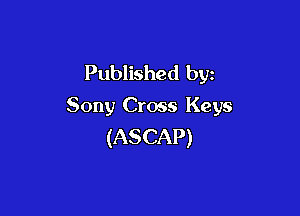 Published by
Sony Cross Keys

(ASCAP)