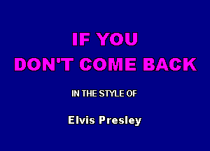 IN THE STYLE 0F

Elvis Presley