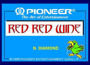 Q PIGJNEEW
7715 Art ofEnfertafnment

RED RED (UIDE'

(ELDIAMOND

01985 PIONEER ENTERTAINMENT