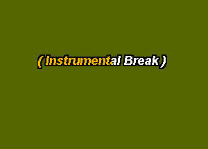 ( Instrumental Break)