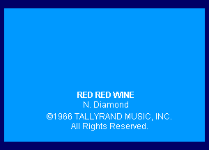 RED REDWINE
N, Diamond

(EJ124613 TALLYRAND MUSIC, INC.
All Rights Reserved