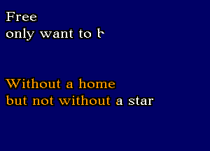 Free
only want to 1

XVithout a home
but not without a star