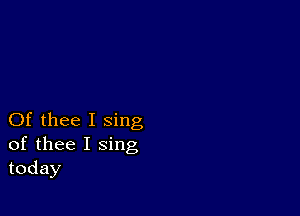 Of thee I sing
of thee I sing
today