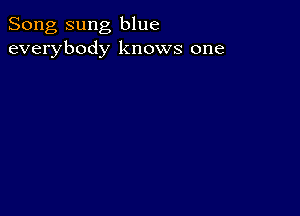 Song sung blue
everybody knows one