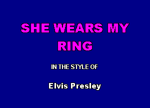 IN THE STYLE 0F

Elvis Presley