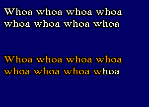 Whoa whoa Whoa whoa
Whoa Whoa whoa whoa

Whoa whoa whoa whoa
Whoa whoa whoa whoa