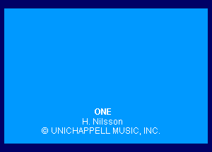 ONE
H Nllsson
UNICHAPPELL MUSIC, INC,