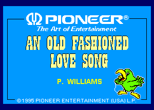 (U2 nnnweem

7775- Art of Entertainment

AN BED FASEIDNED
LBVE SDNG

P. WILLIAMS m
b A

Q1935 PIONEER ENTERTAINMENY IUSAI L b l