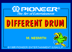 Q PIGJNEEW
7715 Art ofEnfertafnment

WFFERENY DRUM

Cm, NESMITH

01985 PIONEER ENTERTAINMENT (USA P .,