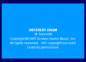 DIFFERENT DRUM

M NeSmIlh

Copyngthl 965 Screen-Gems Music. Inc
All rights reserved Inl'l copyright secuted.
Used by permission,