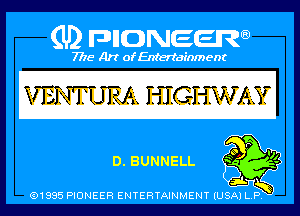 (U) PIGJNEEW

7715 Art ofEnfertafnment

VENTUEJ HIGHVJ 113?

ELBUNNELL

snl- .
91985 PIDNEEH ENTERTAINMENT (USA P ,