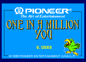 (U) pncweenw

7775 Art of Entertainment

ONE IN Fl MILLION
YOQ

(91885 PIONEER ENTERTAINMENT (USA) L.P. ,