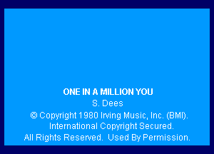 OHE IN a MILLION YOU
8 Oees

Copynght1980IrvingMusic,lnc.(BMl).
International Copyright Secured.
All Rights Reserved, Used By Permission