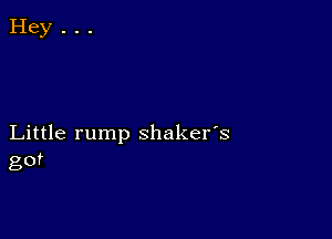 Little rump shaker's
got