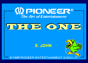 (U) pncweenw

7775 Art of Entertainment

THE (ONE

E. JOHN

(91885 PIONEER ENTERTAINMENT (USA) L.P.