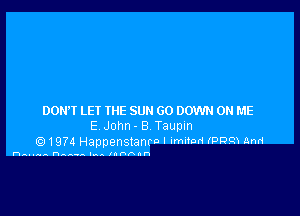 DON'T LET IHE SUN GO DOWN ON HE
E John- B Taupm
Q 1974 Happenstanro I .mnod (ppm and

n ..... nAA-A halt Inl5bnn