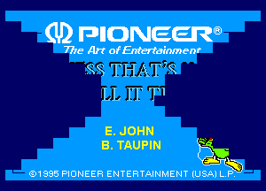 (U) FDIIDNEEW

7715- A)? ofEntertainmenr

98 THAT,-q

LLITT1

E. JOHN

B. TAUPIN Q46

j.
(91995 MONEER ENTERTAINMENT (USA) L P,