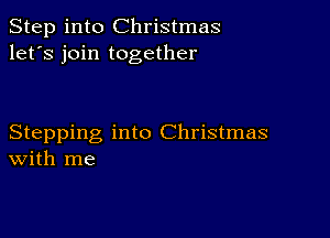 Step into Christmas
let's join together

Stepping into Christmas
With me