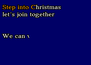 Step into Christmas
let's join together

XVe can x