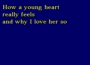 How a young heart
really feels
and why I love her so