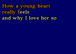 How a young heart
really feels
and why I love her so