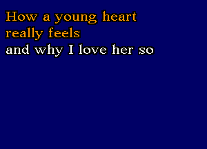 How a young heart
really feels
and why I love her so