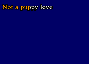 Not a puppy love