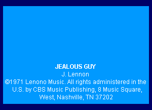 JEALOUS GUY
J Lennon
.1971 Lenono MUSIC All rights administered inthe
US by CBS MUSIC Publishing, 8 Music Square,
West, Nashvulle, TN 3?202