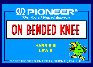 0N IENDED KNEE

HARRIS (ID
LEWIS

01985 PIONEER ENTERTAINMENT (USA P .