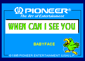 Q PIGJNEEW
7715 Art ofEnfertafnment

BABYFAOE

01985 PIONEER ENTERTAINMENT (USA P .,