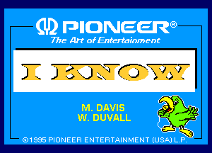 (U) PIGJNEEW

7715 Art ofEnfertafnment

m. DAVIS
w. DUVALL

01985 PIONEER ENTERTAINMENT