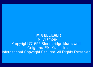 I'M A BELIEVER
N Diamond
Copwigthl 966 Stonebndge Music and
Colgems-EMI Music, Inc.
International Copyright Secured All Rights Reserved