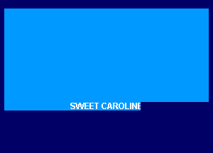 SWEET CAROLINE