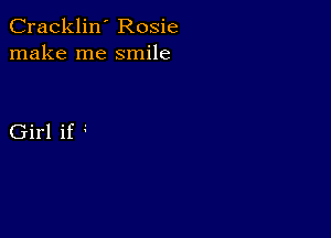 Cracklin' Rosie
make me smile

Girl if