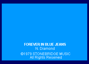 FOREVERIN BLUE JEANS
N Diamond

QM 979 STONEBRIDGE MUSIC
All Rights Reserved