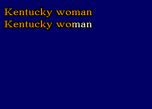 Kentucky woman
Kentucky woman