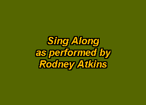 Sing Along

as performed by
Rodne y A tkins