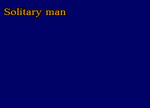 Solitary man