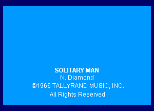 SOLITARY MAN
N Olamond

01966 TALLYRAND MUSIC, INC.
All Rights Reserved