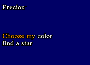 Preciou

Choose my color
find a star