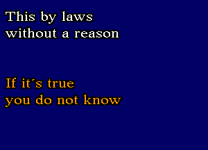 This by laws
without a reason

If it's true
you do not know