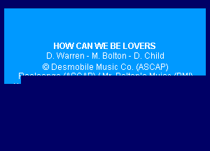 HOW CAN WE BE LOVERS
D. Warren- M Bolton- D Child

IODesmoblle Music Co. (ASCAP)

p AAAAAAA IAAI'DAHD In. nauagIA u AA InllR